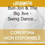 Bun-Jon & The Big Jive - Swing Dance Party cd
