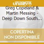 Greg Copeland & Martin Messing - Deep Down South ??? An Acoustic Journey To The Blues cd musicale di Greg Copeland & Martin Messing
