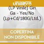 (LP Vinile) Gin Ga - Yes/No (Lp+Cd/180G/Ltd.) vinile