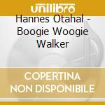 Hannes Otahal - Boogie Woogie Walker cd