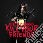 Bitch Queens - Kill Your Friends cd