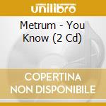 Metrum - You Know (2 Cd) cd