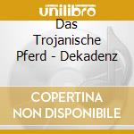 Das Trojanische Pferd - Dekadenz cd