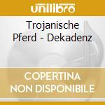 Trojanische Pferd - Dekadenz cd