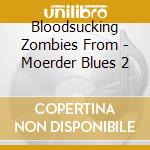 Bloodsucking Zombies From - Moerder Blues 2 cd