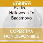 Bladed - Halloween In Bagamoyo cd