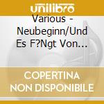 Various - Neubeginn/Und Es F?Ngt Von Neuem An (2 Cd) cd