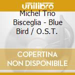 Michel Trio Bisceglia - Blue Bird / O.S.T. cd
