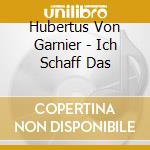 Hubertus Von Garnier - Ich Schaff Das