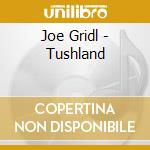 Joe Gridl - Tushland cd