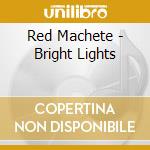 Red Machete - Bright Lights cd