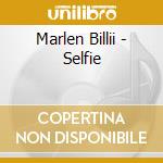 Marlen Billii - Selfie cd musicale di Billii Marlen