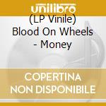 (LP Vinile) Blood On Wheels - Money vinile