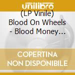 (LP Vinile) Blood On Wheels - Blood Money (Colored Vinyl+Cd) lp vinile di Blood On Wheels