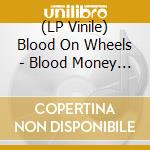 (LP Vinile) Blood On Wheels - Blood Money (Colored Vinyl+Cd) vinile