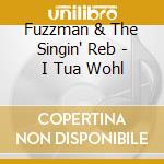 Fuzzman & The Singin' Reb - I Tua Wohl cd