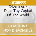X-Darlings - Dead Toy Capital Of The World cd