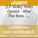 (LP Vinile) Holm Oyvind - After The Bees - Ltd.Ed. (2 Lp) vinile