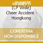 (LP Vinile) Cheer Accident - Hongkong vinile