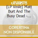 (LP Vinile) Matt Burt And The Busy Dead - Gravediggers Blues vinile