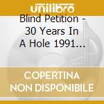 Blind Petition - 30 Years In A Hole 1991 Rarities & Outtakes cd