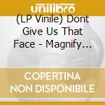 (LP Vinile) Dont Give Us That Face - Magnify The Sound vinile