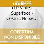 (LP Vinile) Sugarfoot - Cosmic Norse Americana vinile