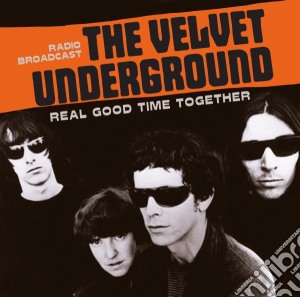 Velvet Underground (The) - Real Good Time Together: Radio Broadcast cd musicale di Velvet Underground (The)