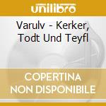 Varulv - Kerker, Todt Und Teyfl cd
