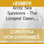 Arctic Sea Survivors - The Longest Dawn (The Souls Burn In Everlasting Fires) cd