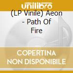 (LP Vinile) Aeon - Path Of Fire vinile