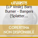 (LP Vinile) Barn Burner - Bangers (Splatter Vinyl) vinile