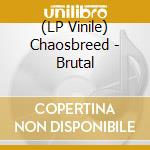 (LP Vinile) Chaosbreed - Brutal vinile