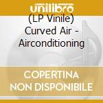 (LP Vinile) Curved Air - Airconditioning vinile