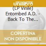 (LP Vinile) Entombed A.D. - Back To The Front (Splatter Vinyl) vinile