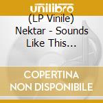 (LP Vinile) Nektar - Sounds Like This (Limited Edition) vinile