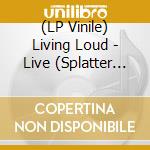 (LP Vinile) Living Loud - Live (Splatter Vinyl) (2 Lp) vinile