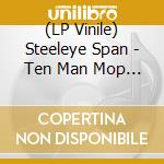 (LP Vinile) Steeleye Span - Ten Man Mop Or Mr. Reservoir Butler Rides Again vinile
