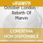 October London - Rebirth Of Marvin cd