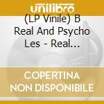 (LP Vinile) B Real And Psycho Les - Real Psycho vinile