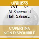 Y&T - Live At Sherwood Hall, Salinas California. October 1St, 1983 cd