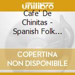Cafe' De Chinitas - Spanish Folk Songs cd