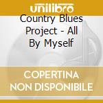 Country Blues Project - All By Myself cd