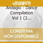 Andagio - Dance Compilation Vol 1 (2 Cd) cd
