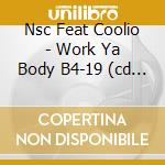 Nsc Feat Coolio - Work Ya Body B4-19 (cd Single) cd