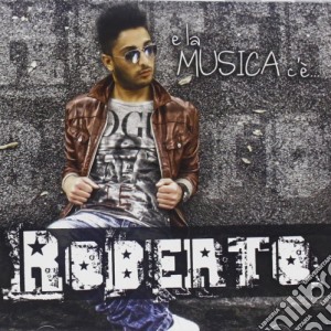 Roberto - E La Musica C'e'... cd musicale di Roberto