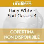 Barry White - Soul Classics 4 cd musicale di Barry White
