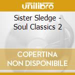 Sister Sledge - Soul Classics 2 cd