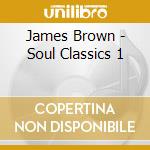 James Brown - Soul Classics 1 cd