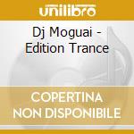 Dj Moguai - Edition Trance cd